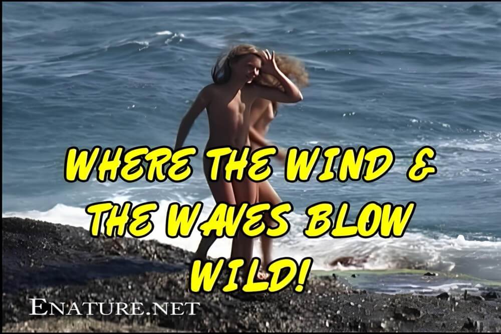 Enature - Where the Wind and the Waves Blow Wild! - It is a path to inner freedom, achieved through acceptance and openness without clothing